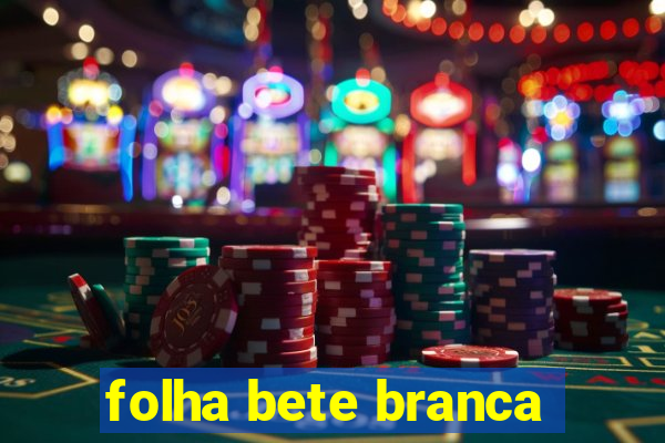 folha bete branca